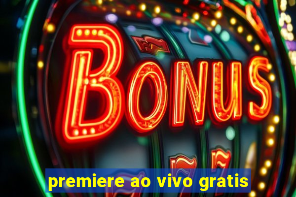 premiere ao vivo gratis